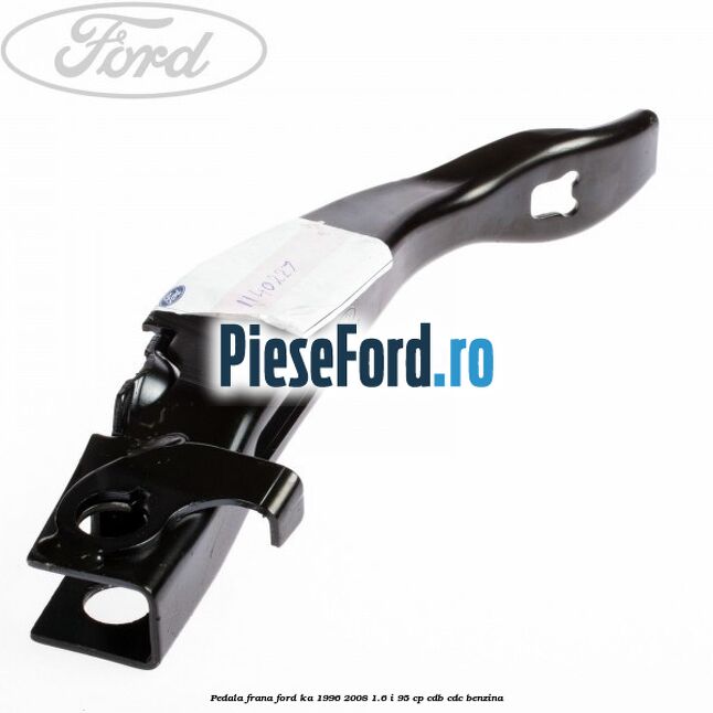 Pedala frana Ford Ka 1996-2008 1.6 i 95 cp CDB, CDC benzina