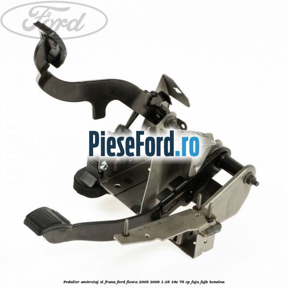 Pedalier ambreiaj si frana Ford Fiesta 2005-2008 1.25 16V 75 cp FUJA, FUJB benzina