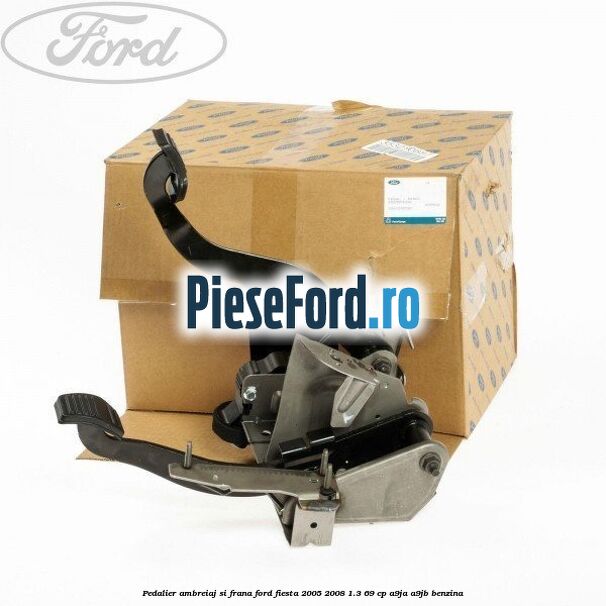 Pedalier ambreiaj si frana Ford Fiesta 2005-2008 1.3 69 cp A9JA, A9JB benzina