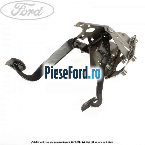 Pedalier ambreiaj si frana Ford Transit 2006-2014 2.2 TDCi 136 cp USRA, USRB diesel