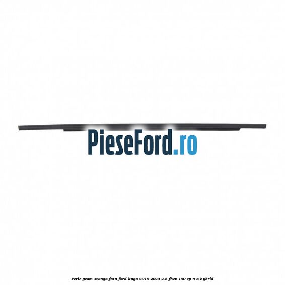 Perie geam stanga fata Ford Kuga 2019-2023 2.5 FHEV 190 cp n/a hybrid