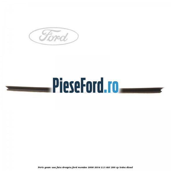 Perie geam usa fata dreapta Ford Mondeo 2008-2014 2.2 TDCi 200 cp KNBA diesel