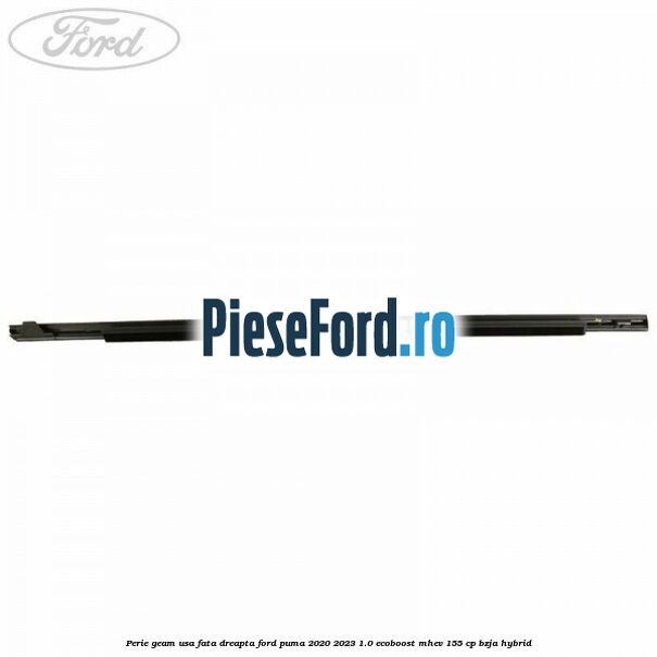 Perie geam usa fata dreapta Ford Puma 2020-2023 1.0 EcoBoost mHEV 155 cp BZJA Hybrid