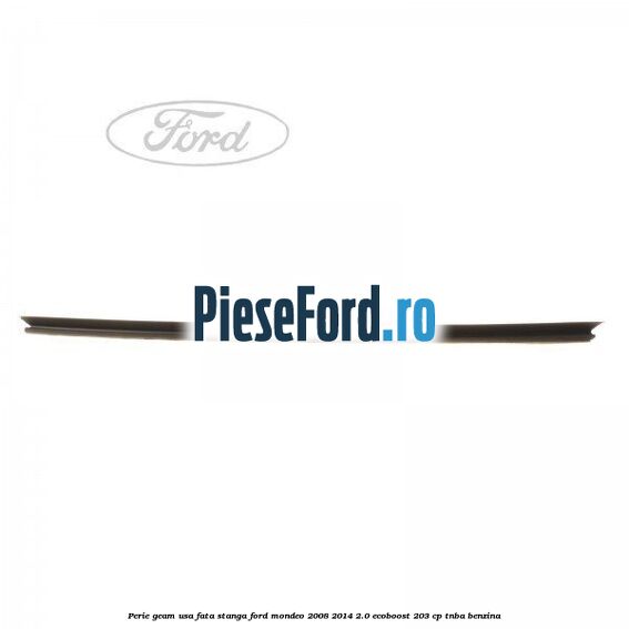 Perie geam usa fata stanga Ford Mondeo 2008-2014 2.0 EcoBoost 203 cp TNBA benzina