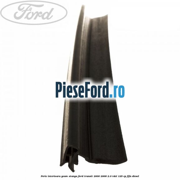 Perie interioara geam stanga Ford Transit 2000-2006 2.0 TDCi 125 cp FIFA diesel
