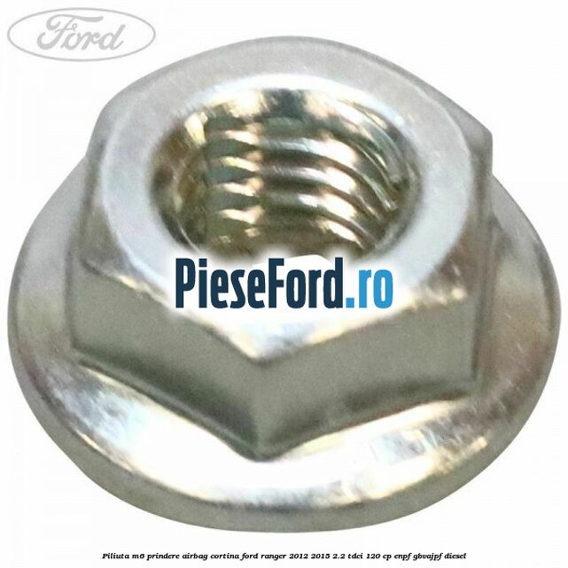 Piliuta M6 prindere airbag cortina Ford Ranger 2012-2015 2.2 TDCi 120 cp ENPF, GBVAJPF diesel