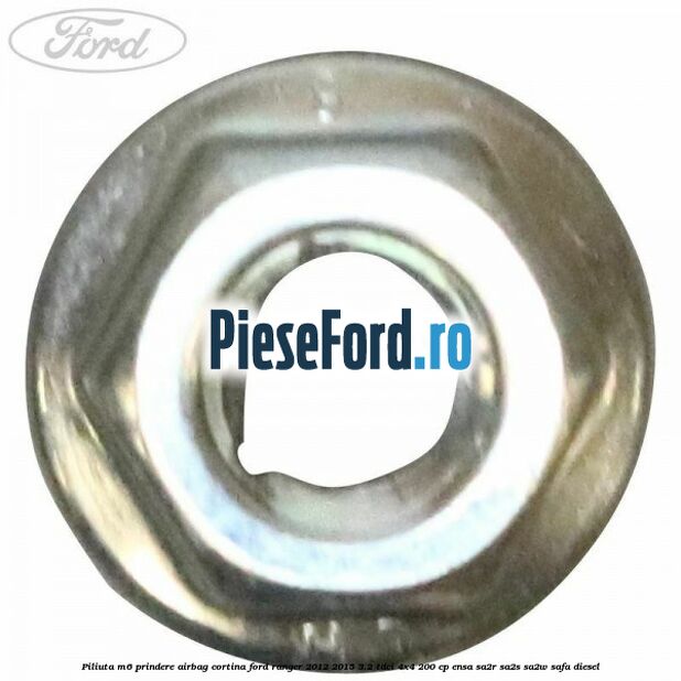 Piliuta M6 prindere airbag cortina Ford Ranger 2012-2015 3.2 TDCi 4x4 200 cp ENSA, SA2R, SA2S, SA2W, SAFA diesel