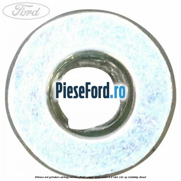 Piliuta M6 prindere airbag cortina Ford Ranger 2016-2020 2.2 TDCi 131 cp Piliuta M6 prindere airbag cortina Ford Ranger 2016-2020 2.2 TDCi 131 cp T22DD0P diesel