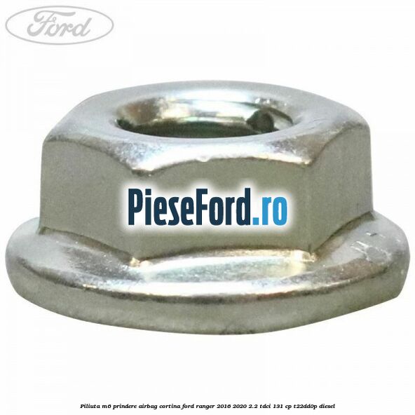 Piliuta M6 prindere airbag cortina Ford Ranger 2016-2020 2.2 TDCi 131 cp Piliuta M6 prindere airbag cortina Ford Ranger 2016-2020 2.2 TDCi 131 cp T22DD0P diesel
