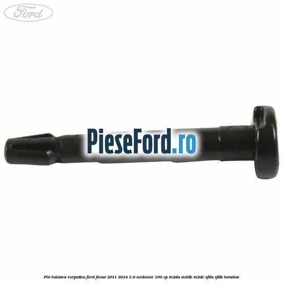 Pin balama torpedou Ford Focus 2011-2014 1.0 EcoBoost 100 cp M2DA, M2DB, M2DC, SFDA, SFDB benzina