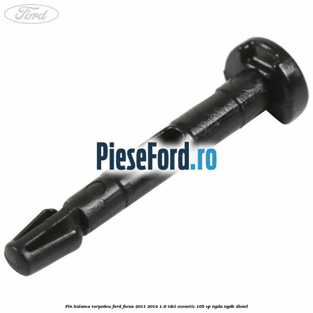Pin balama torpedou Ford Focus 2011-2014 1.6 TDCi ECOnetic 105 cp NGDA, NGDB diesel
