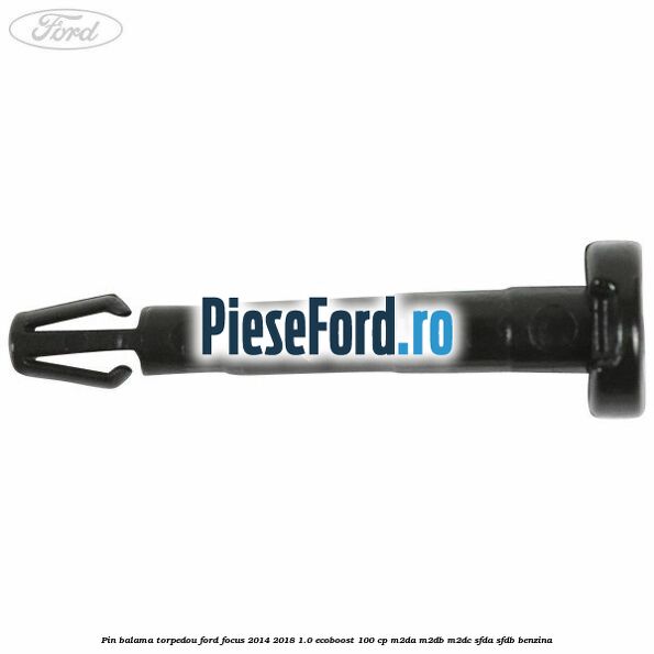 Pin balama torpedou Ford Focus 2014-2018 1.0 EcoBoost 100 cp M2DA, M2DB, M2DC, SFDA, SFDB benzina
