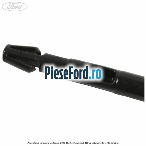 Pin balama torpedou Ford Focus 2014-2018 1.0 EcoBoost 125 cp M1DA, M1DC, M1DD benzina