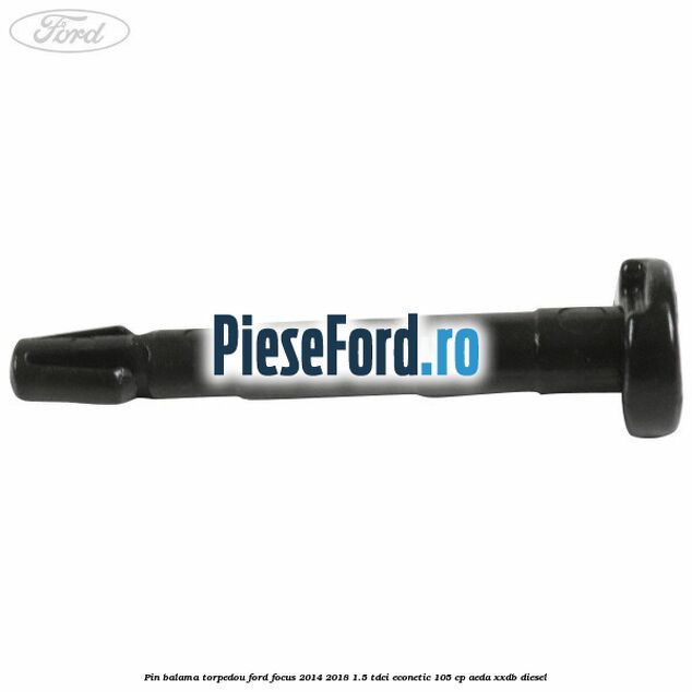 Pin balama torpedou Ford Focus 2014-2018 1.5 TDCi ECOnetic 105 cp AEDA, XXDB diesel