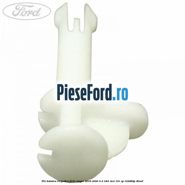 Pin balama torpedou Ford Ranger 2016-2020 2.2 TDCi 4x4 131 cp T22DD0P diesel