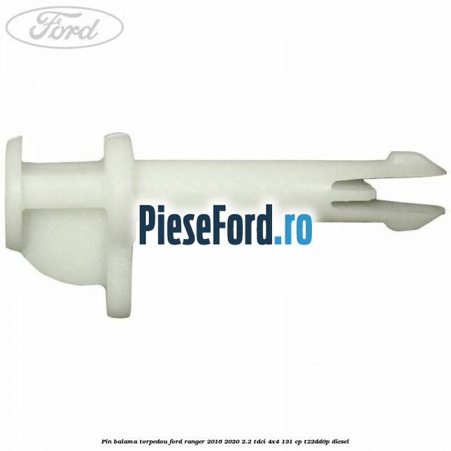 Pin balama torpedou Ford Ranger 2016-2020 2.2 TDCi 4x4 131 cp T22DD0P diesel