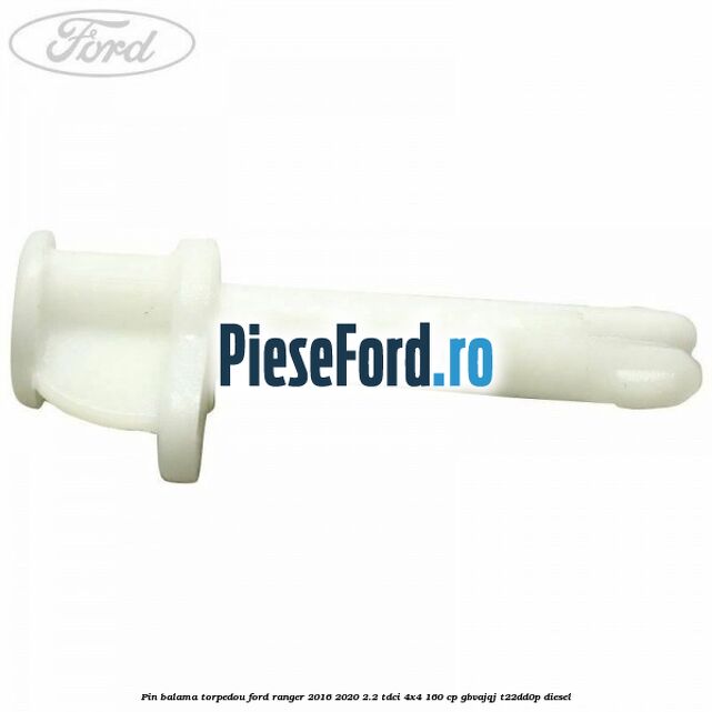 Pin balama torpedou Ford Ranger 2016-2020 2.2 TDCi 4x4 160 cp GBVAJQJ, T22DD0P diesel