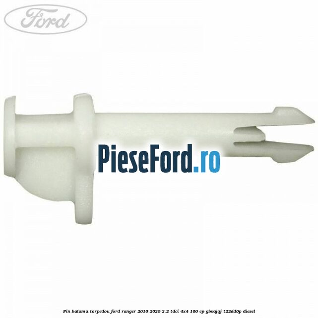 Pin balama torpedou Ford Ranger 2016-2020 2.2 TDCi 4x4 160 cp GBVAJQJ, T22DD0P diesel