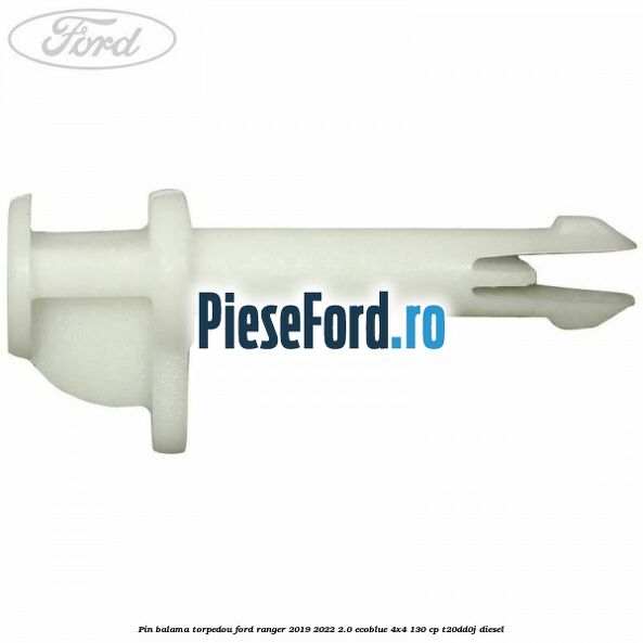 Pin balama torpedou Ford Ranger 2019-2022 2.0 EcoBlue 4x4 130 cp T20DD0J diesel