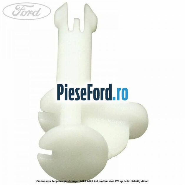 Pin balama torpedou Ford Ranger 2019-2022 2.0 EcoBlue 4x4 170 cp BC2X, T20DD0J diesel