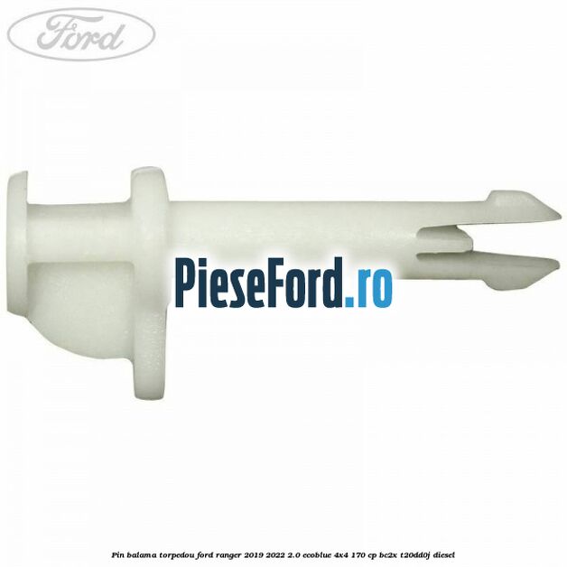 Pin balama torpedou Ford Ranger 2019-2022 2.0 EcoBlue 4x4 170 cp BC2X, T20DD0J diesel