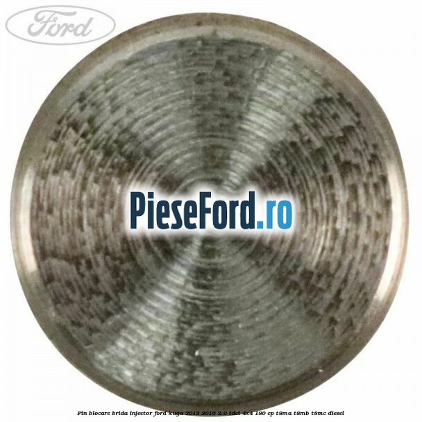 Pin blocare brida injector Ford Kuga 2013-2016 2.0 TDCi 4x4 180 cp T8MA, T8MB, T8MC diesel