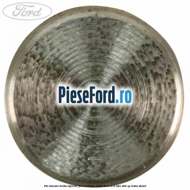 Pin blocare brida injector Ford Mondeo 2008-2014 2.2 TDCi 200 cp KNBA diesel