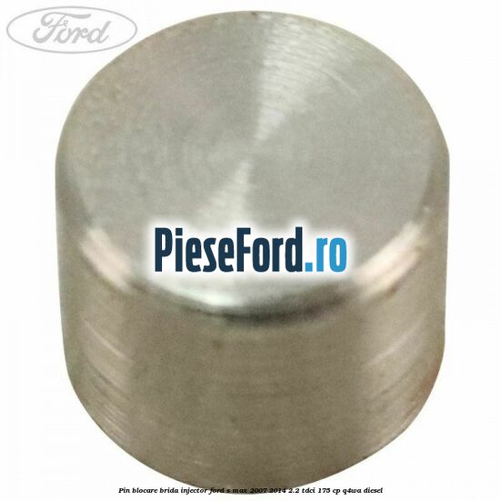 Pin blocare brida injector Ford S-Max 2007-2014 2.2 TDCi 175 cp Q4WA diesel