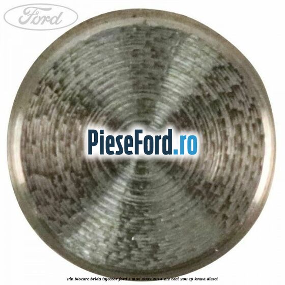 Pin blocare brida injector Ford S-Max 2007-2014 2.2 TDCi 200 cp KNWA diesel