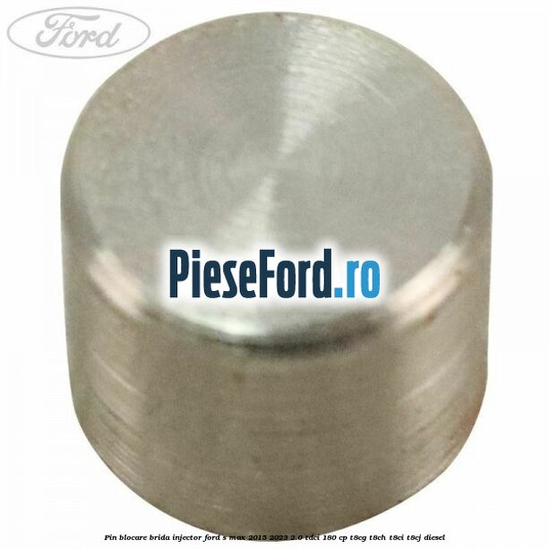 Pin blocare brida injector Ford S-Max 2015-2023 2.0 TDCi 180 cp T8CG, T8CH, T8CI, T8CJ diesel