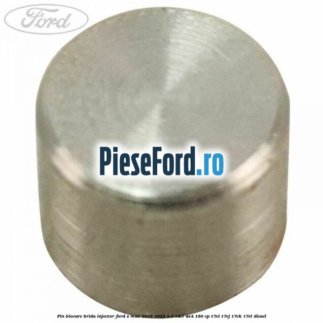 Pin blocare brida injector Ford S-Max 2015-2023 2.0 TDCi 4x4 150 cp T7CI, T7CJ, T7CK, T7CL diesel