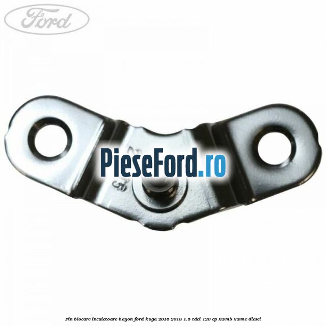 Pin blocare incuietoare hayon Ford Kuga 2016-2018 1.5 TDCi 120 cp XWMB, XWMC diesel