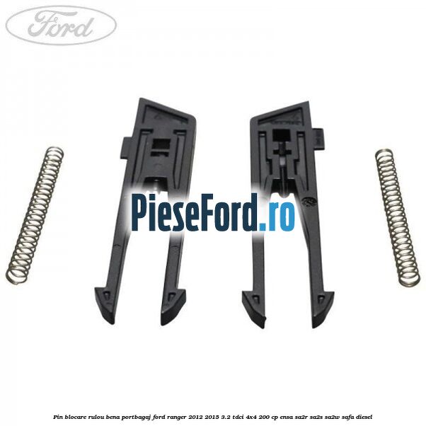 Pin blocare rulou bena portbagaj Ford Ranger 2012-2015 3.2 TDCi 4x4 200 cp Pin blocare rulou bena portbagaj Ford Ranger 2012-2015 3.2 TDCi 4x4 200 cp ENSA, SA2R, SA2S, SA2W, SAFA diesel