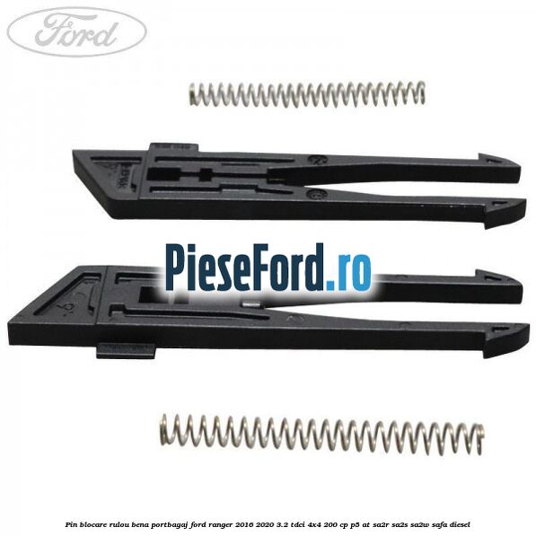 Pin blocare rulou bena portbagaj Ford Ranger 2016-2020 3.2 TDCi 4x4 200 cp Pin blocare rulou bena portbagaj Ford Ranger 2016-2020 3.2 TDCi 4x4 200 cp P5-AT, SA2R, SA2S, SA2W, SAFA diesel