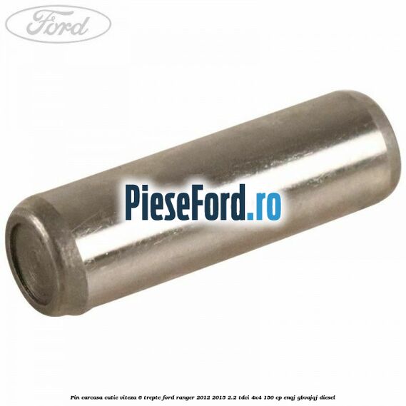 Pin carcasa cutie viteza 6 trepte Ford Ranger 2012-2015 2.2 TDCi 4x4 150 cp ENQJ, GBVAJQJ diesel