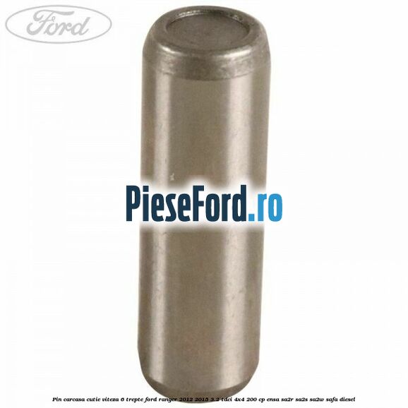 Pin carcasa cutie viteza 6 trepte Ford Ranger 2012-2015 3.2 TDCi 4x4 200 cp ENSA, SA2R, SA2S, SA2W, SAFA diesel