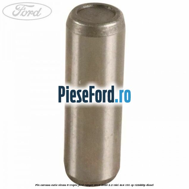Pin carcasa cutie viteza 6 trepte Ford Ranger 2016-2020 2.2 TDCi 4x4 131 cp T22DD0P diesel
