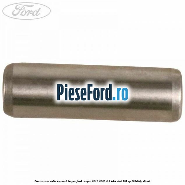 Pin carcasa cutie viteza 6 trepte Ford Ranger 2016-2020 2.2 TDCi 4x4 131 cp T22DD0P diesel