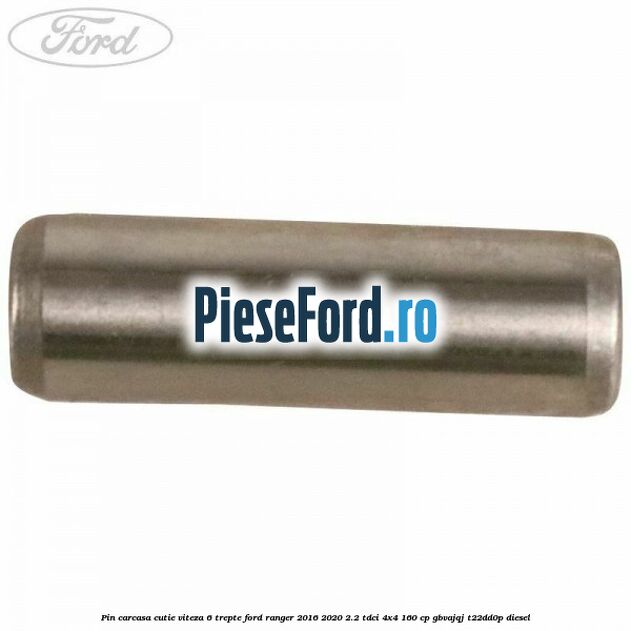 Pin carcasa cutie viteza 6 trepte Ford Ranger 2016-2020 2.2 TDCi 4x4 160 cp Pin carcasa cutie viteza 6 trepte Ford Ranger 2016-2020 2.2 TDCi 4x4 160 cp GBVAJQJ, T22DD0P diesel