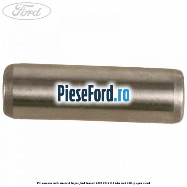 Pin carcasa cutie viteza 6 trepte Ford Transit 2006-2014 2.2 TDCi RWD 125 cp CYRA diesel