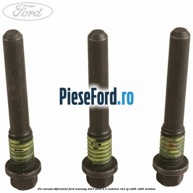 Pin carcasa diferential Ford Mustang 2015-2018 2.3 EcoBoost 314 cp Pin carcasa diferential Ford Mustang 2015-2018 2.3 EcoBoost 314 cp N38H, N48H benzina