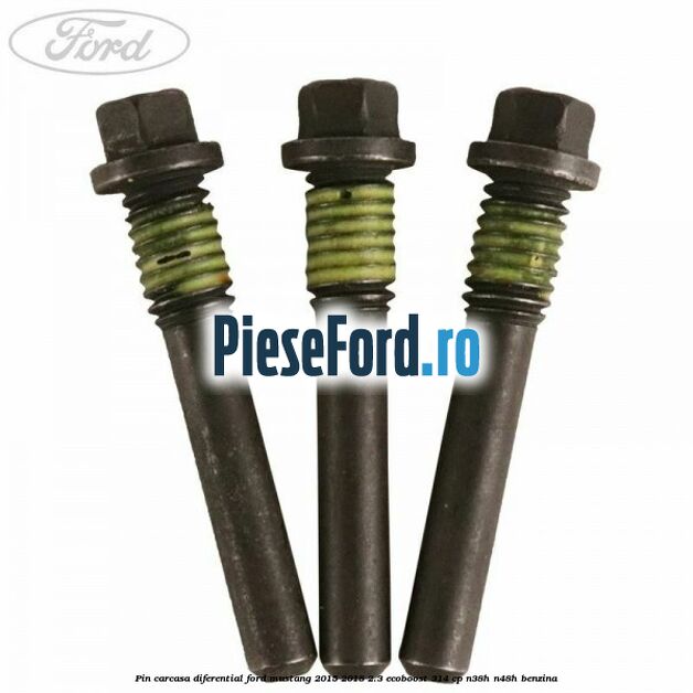 Pin carcasa diferential Ford Mustang 2015-2018 2.3 EcoBoost 314 cp Pin carcasa diferential Ford Mustang 2015-2018 2.3 EcoBoost 314 cp N38H, N48H benzina