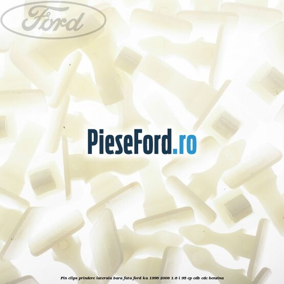 Pin clips prindere laterala bara fata Ford Ka 1996-2008 1.6 i 95 cp Pin clips prindere laterala bara fata Ford Ka 1996-2008 1.6 i 95 cp CDB, CDC benzina