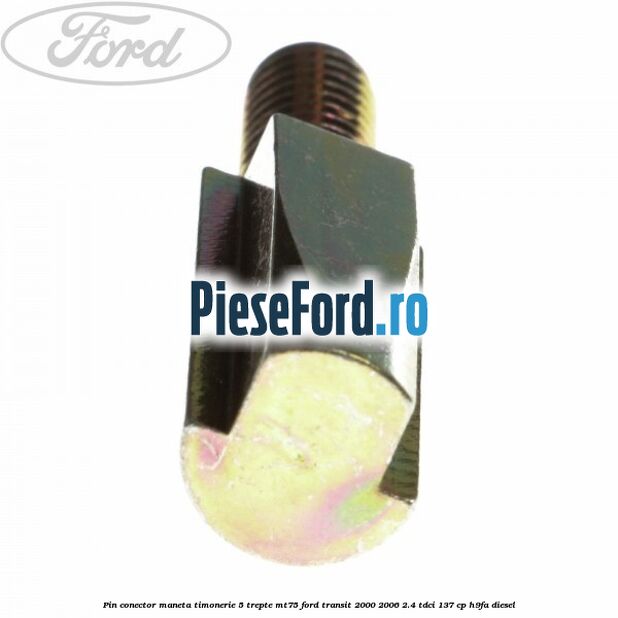 Pin conector maneta timonerie 5 trepte MT75 Ford Transit 2000-2006 2.4 TDCi 137 cp Pin conector maneta timonerie 5 trepte MT75 Ford Transit 2000-2006 2.4 TDCi 137 cp H9FA diesel