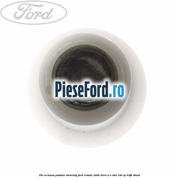 Pin cu bucsa pedalier ambreiaj Ford Transit 2006-2014 2.4 TDCi 140 cp Pin cu bucsa pedalier ambreiaj Ford Transit 2006-2014 2.4 TDCi 140 cp H9FB diesel