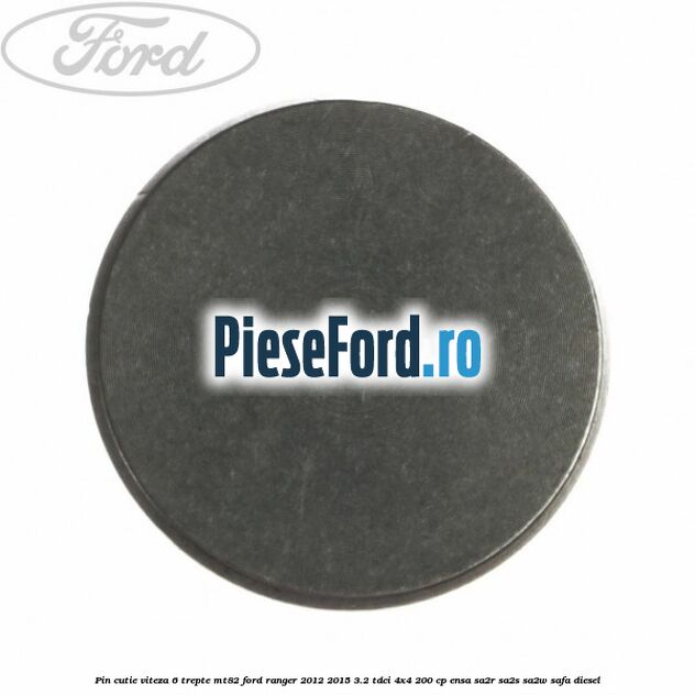 Pin cutie viteza 6 trepte MT82 Ford Ranger 2012-2015 3.2 TDCi 4x4 200 cp Pin cutie viteza 6 trepte MT82 Ford Ranger 2012-2015 3.2 TDCi 4x4 200 cp ENSA, SA2R, SA2S, SA2W, SAFA diesel