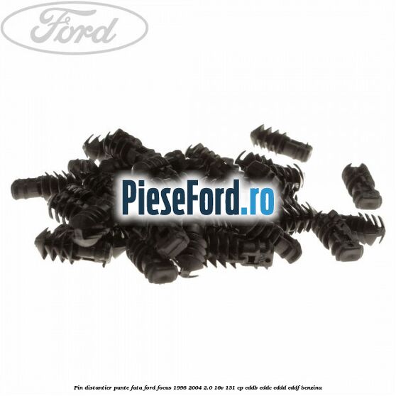Pin distantier punte fata Ford Focus 1998-2004 2.0 16V 131 cp Pin distantier punte fata Ford Focus 1998-2004 2.0 16V 131 cp EDDB, EDDC, EDDD, EDDF benzina