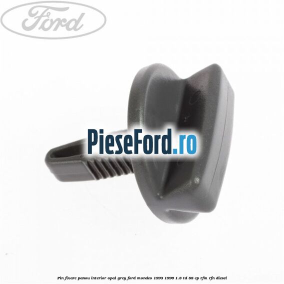 Pin fixare panou interior opal grey Ford Mondeo 1993-1996 1.8 TD 88 cp RFM, RFN diesel
