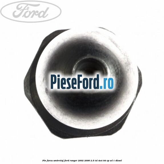 Pin furca ambreiaj Ford Ranger 2002-2006 2.5 TD 4x4 84 cp Pin furca ambreiaj Ford Ranger 2002-2006 2.5 TD 4x4 84 cp WL-T diesel