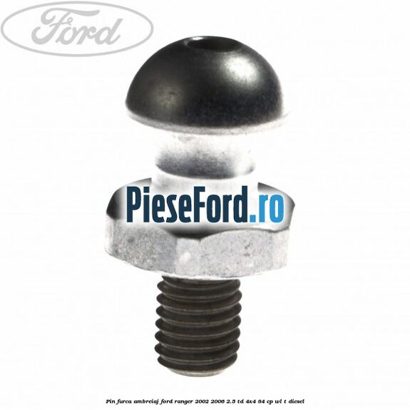 Pin furca ambreiaj Ford Ranger 2002-2006 2.5 TD 4x4 84 cp Pin furca ambreiaj Ford Ranger 2002-2006 2.5 TD 4x4 84 cp WL-T diesel
